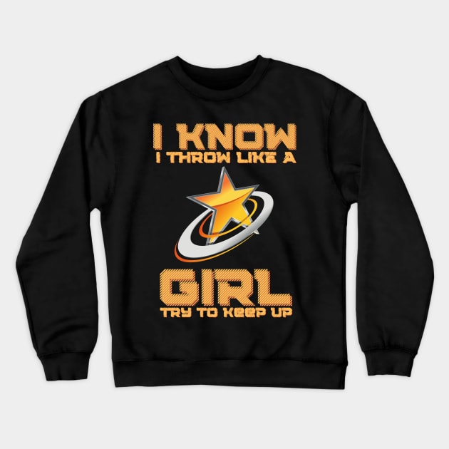 I Know I Throw Like A Girl Try To Keep Up, Frisbee Girl Crewneck Sweatshirt by JustBeSatisfied